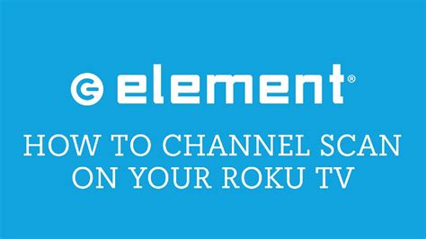 element tv channel scan issues.